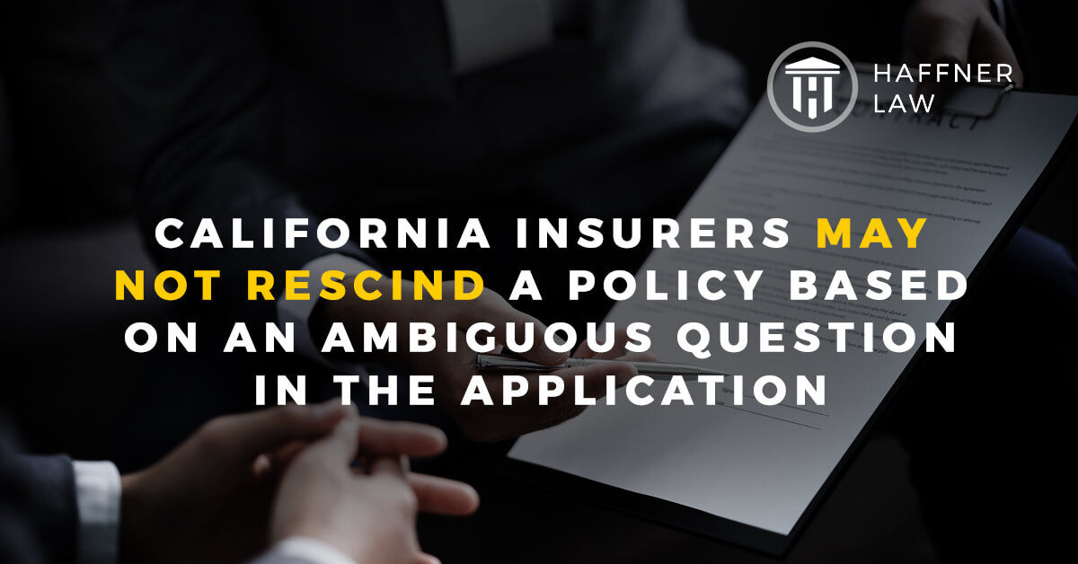 California Insurers May Not Rescind a Policy Based on an Ambiguous Question in the Application