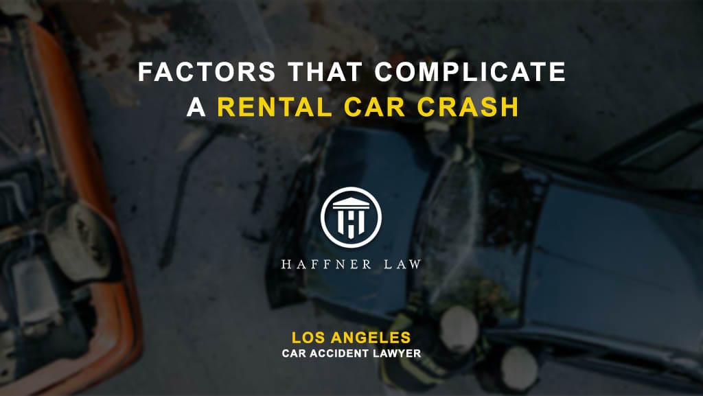 Factors that Complicate a Rental Car Crash in LA Haffner Law